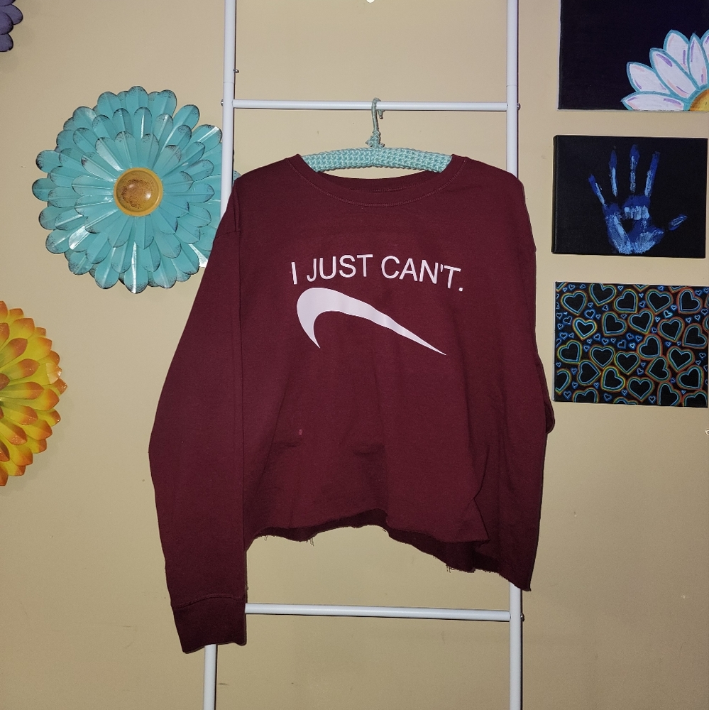 Maroon croppedsweatshirt"I just cant"